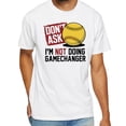 thumbnail image 1 of Don’t Ask I’m Not Doing Gamechanger Baseball T-Shirt, 1 of 5
