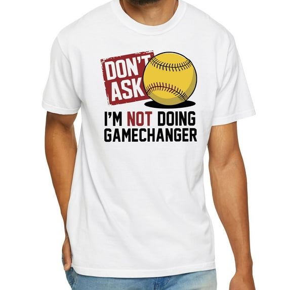 Don’t Ask I’m Not Doing Gamechanger Baseball T-Shirt