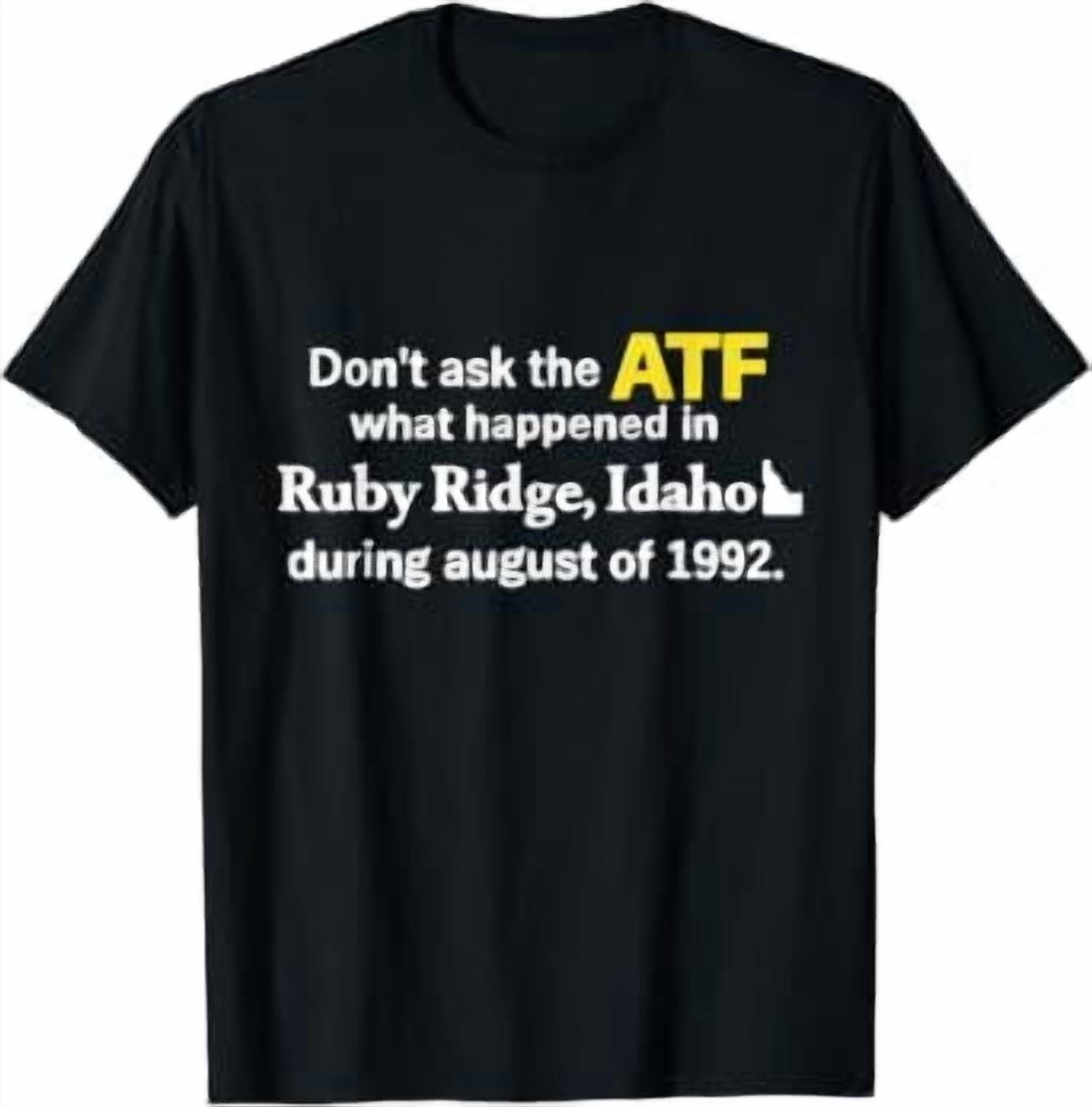 Ruby Ridghe Don't Ask The ATF What Happened In Ruby Ridge Classic Theme Everyday ...