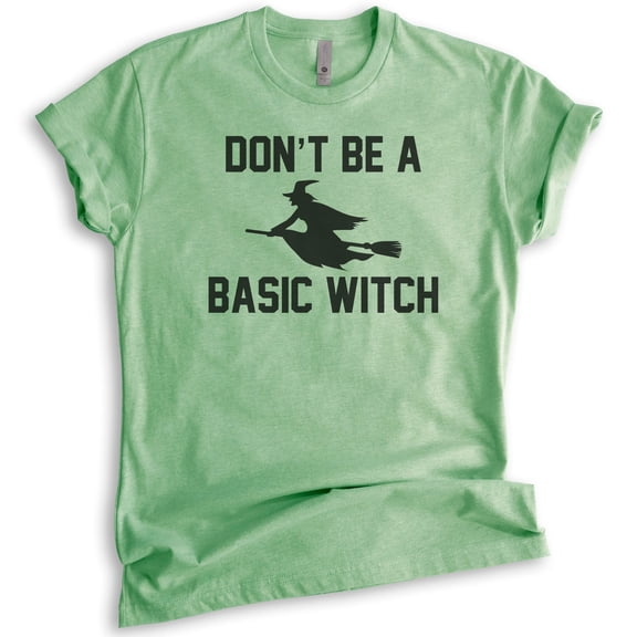 Don't Be A Basic Witch Shirt, Unisex Women's Shirt, Halloween Shirt, Witch T-shirt, Heather Apple Green, Small