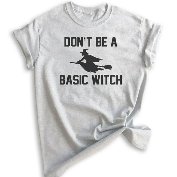 Don't Be A Basic Witch Shirt, Unisex Women's Shirt, Halloween Shirt, Witch T-shirt, Heather Ash, XX-Large