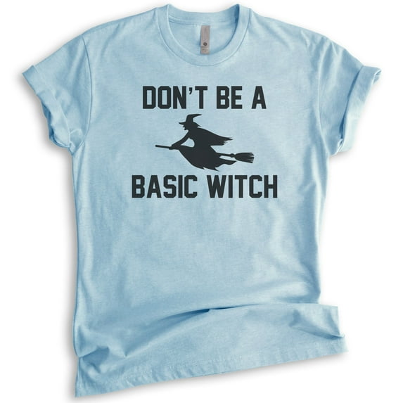 Don't Be A Basic Witch Shirt, Unisex Women's Shirt, Halloween Shirt, Witch T-shirt, Heather Light Blue, X-Large