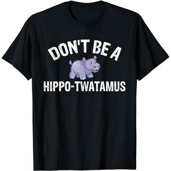 Don't Be A Hippo-Twatamus T | Hippopotamus Lover T-Shirt