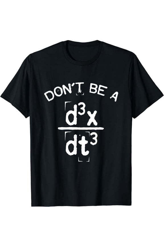 Don't Be A Jerk Funny Nerdy Math Physics Joke Pun T-Shirt