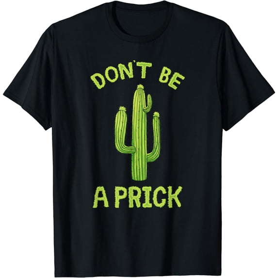 Don't Be A Prick - Funny Cactus Succulent Cute Joke T-Shirt