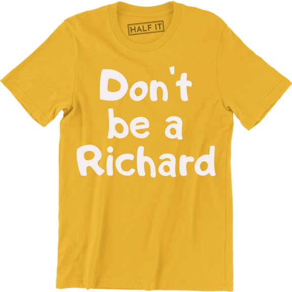 Don't Be A Richard Funny Rude Sarcastic College Humor Men's T-Shirt