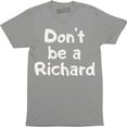 thumbnail image 1 of Don't Be A Richard Funny Rude Sarcastic College Humor Men's T-Shirt, 1 of 4