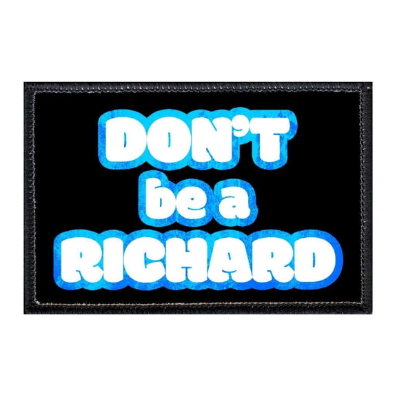Don't Be A Richard - Removable Patch