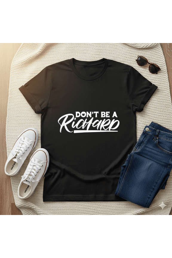 Don't Be A Richard Sarcastic Name Humor Funny Rude Joke Unisex T-Shirt, up to Size 5XL