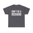 thumbnail image 1 of Don't Be A Richard Unisex Classic T-Shirt, 1 of 5