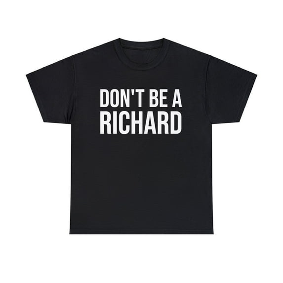 Don't Be A Richard Unisex Classic T-Shirt