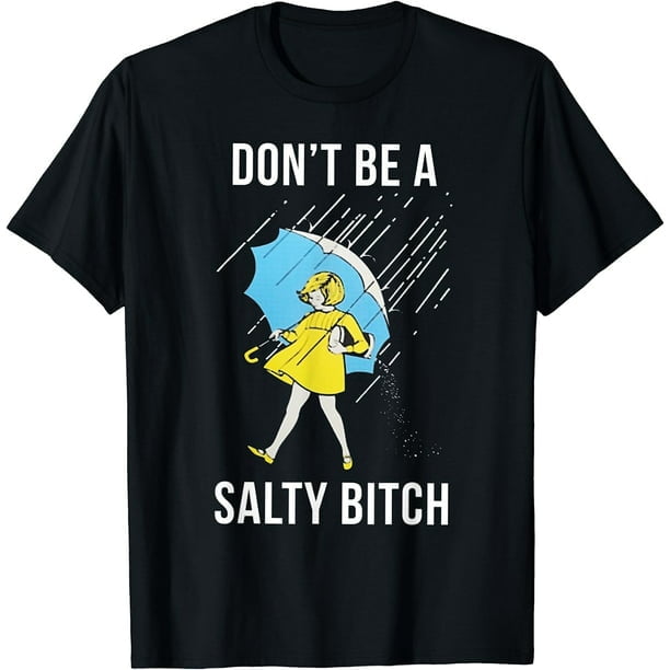 Don't Be A Salty B T Shirt Gift For Women Men Don't Be A Salty B T Shirt Gift For Women Men