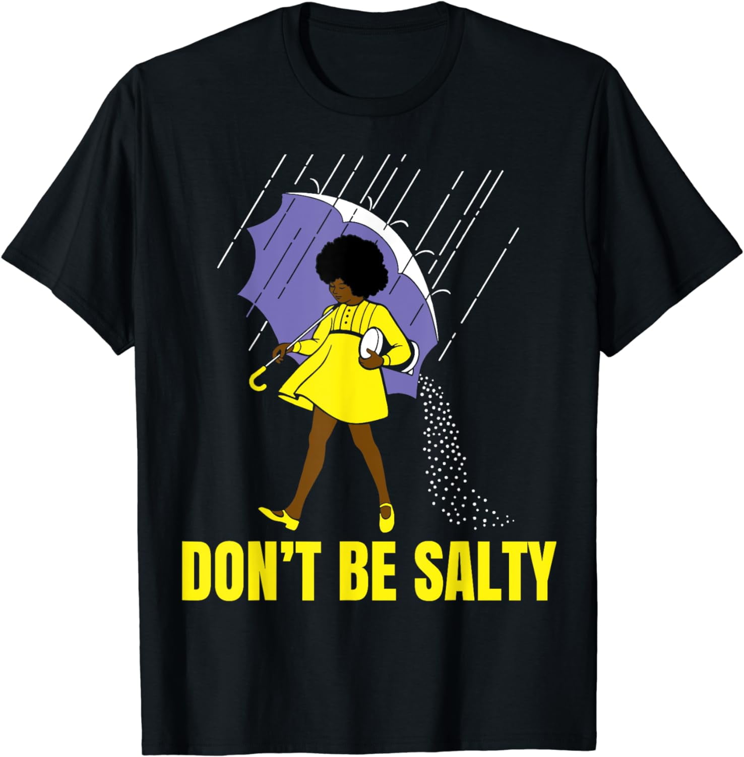 Don't Be A Salty, Black Girl, Melanin tee, Black Women, Afro T-Shirt ...