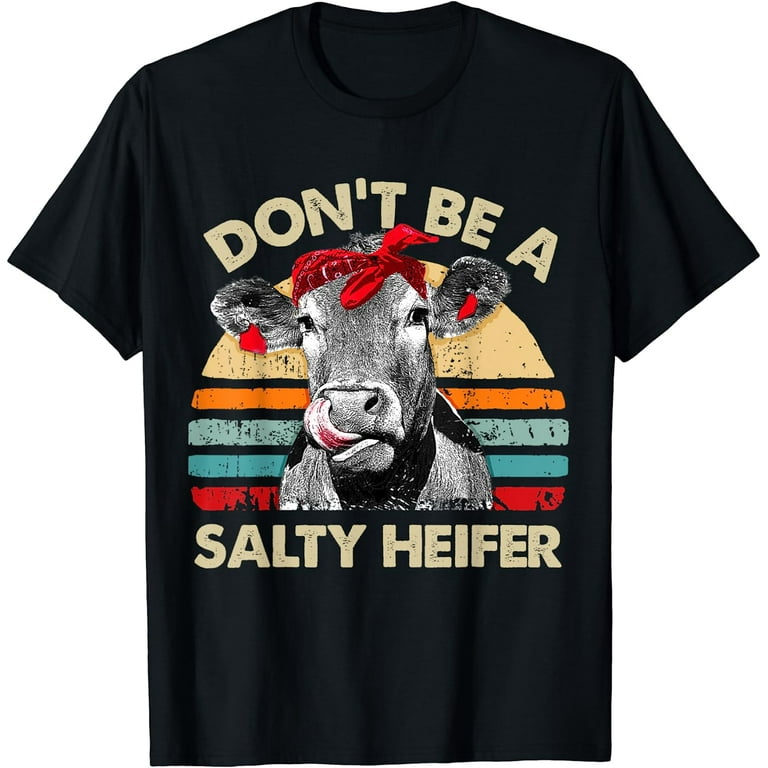 Don't Be Aa Salty Heifer T-Shirt Farmer Gifts Don't Be Aa Salty Heifer T-Shirt Farmer Gifts