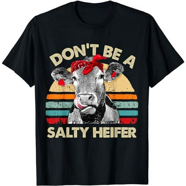 Don't Be A Salty Heifer Shirt - Cow Lover Gitf Vintage Farm Don't Be A Salty Heifer Shirt - Cow Lover Gitf Vintage Farm