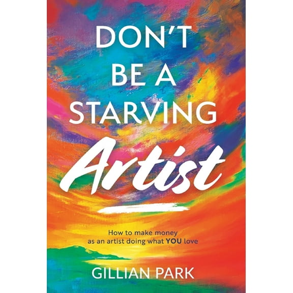 Don't Be A Starving Artist, (Hardcover)
