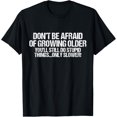 thumbnail image 1 of Don't Be Afraid Growing Older You'll Do Stupid Stuff T-Shirt, 1 of 4