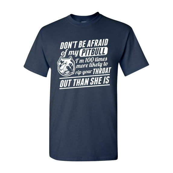 Don't Be Afraid Of My Pitbull I'm 100 Times Rip Your Throat DT Adult T-Shirt Tee