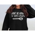 thumbnail image 1 of Don't Be Afraid to Take Whisks Sweatshirt (Black, 5XL), 1 of 14
