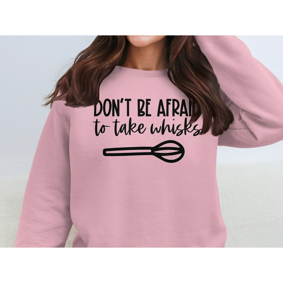 Don't Be Afraid to Take Whisks Sweatshirt (LightPink, XL)