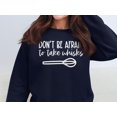 thumbnail image 1 of Don't Be Afraid to Take Whisks Sweatshirt (Navy, XL), 1 of 14