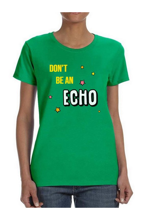 Don't Be An Echo Fashion Slogan T-Shirt Women -Image by Shutterstock, Female Large