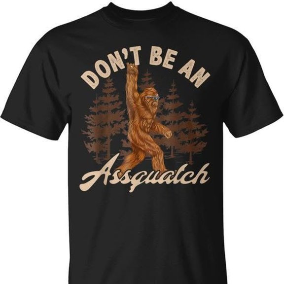 Don't Be An a1ssquatch Outdoor Sasquatch Bigfoot T-S1Hirt )