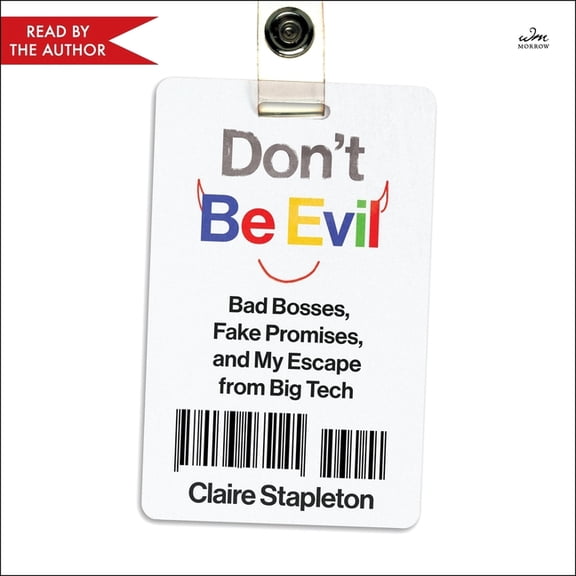 Don't Be Evil: Bad Bosses, Fake Promises, and My Escape from Big Tech, (Audiobook)