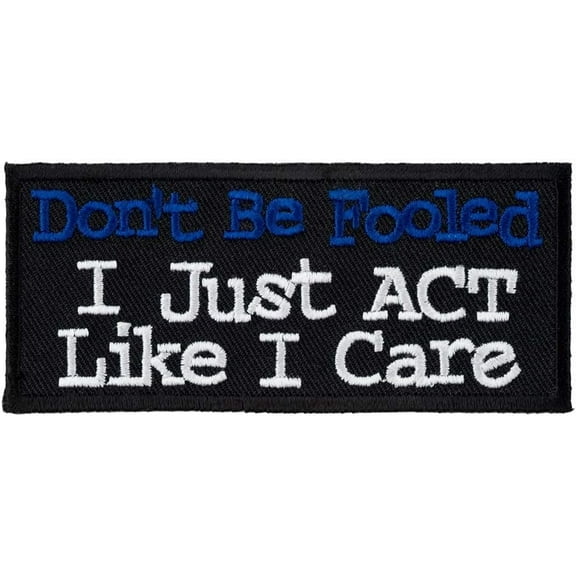Don't Be Fooled I Just Act Like I Care Patch, Funny Patches