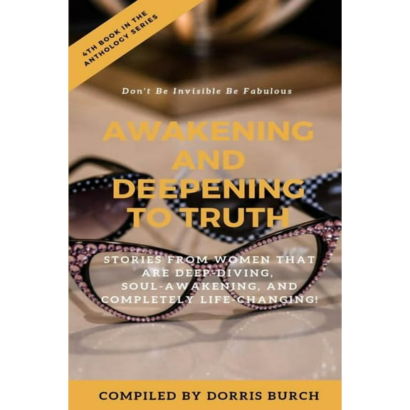 Don't Be Invisible Be Fabulous: Awakening and Deepening to Truth, (Paperback)