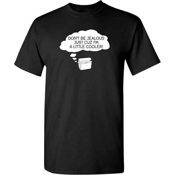 Don't Be Jealous I'm Cooler Graphic Novelty Sarcastic Funny T Shirt