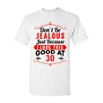 thumbnail image 1 of Don't Be Jealous Just Because I Look This Good At 30 Funny DT Adult T-Shirt Tee, 1 of 2