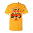 thumbnail image 1 of Don't Be Jealous Just Because I Look This Good At 60 Funny DT Adult T-Shirt Tee, 1 of 2