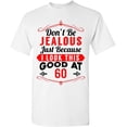 thumbnail image 1 of Don't Be Jealous Just Because I Look This Good At 60 Funny DT Adult T-Shirt Tee, 1 of 2