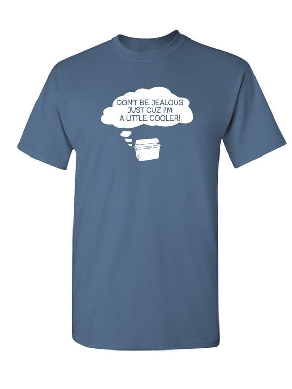 Don't Be Jealous Just Cuz I'm a Little Cooler Graphic Tees Novelty Meme Tshirt Gift For Funny Saying Sarcasm Laughs Lover Sarcastic T Shirt For Men