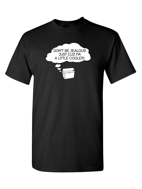 Don't Be Jealous Just Cuz I'm a Little Cooler Graphic Tees Novelty Meme Tshirt Gift For Funny Saying Sarcasm Laughs Lover Sarcastic T Shirt For Men