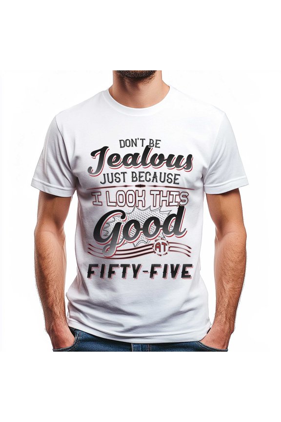 Don't Be Jealous Tee - Funny Fifty-Five Birthday T-Shirt for Men - 55th Birthday Gift for Men