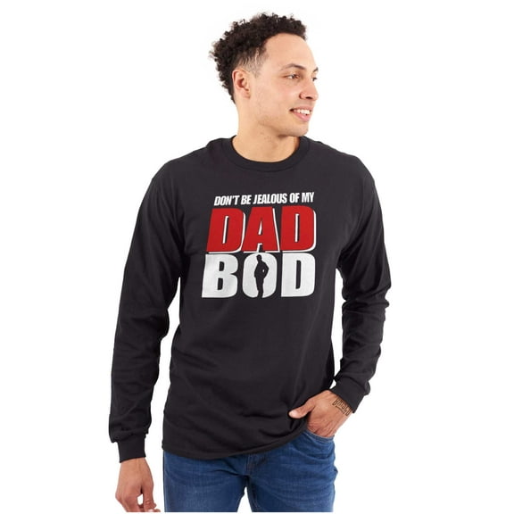 Don't Be Jealous of My Dad Bod Men's Long Sleeve Tee T Shirt Brisco Brands M