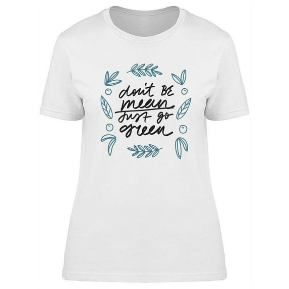 Don't Be Mean Just Go Green T-Shirt Women -Image by Shutterstock, Female Large