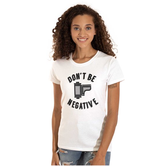 Don’t Be Negative Photographer Pun Womens Slim Fit Graphic Tee Brisco Brands M