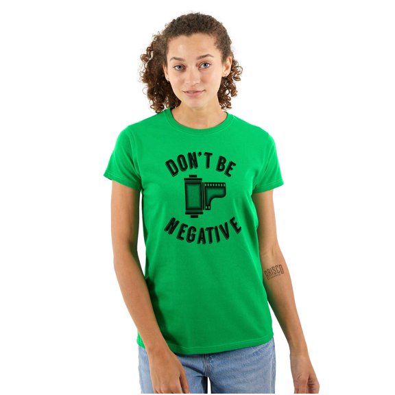 Don’t Be Negative Photographer Pun Womens Slim Fit Graphic Tee Brisco Brands X