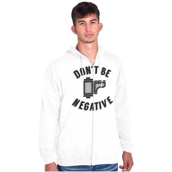 Don’t Be Negative Photographer Pun Zip Up Hoodie Men's Women's Brisco Brands S