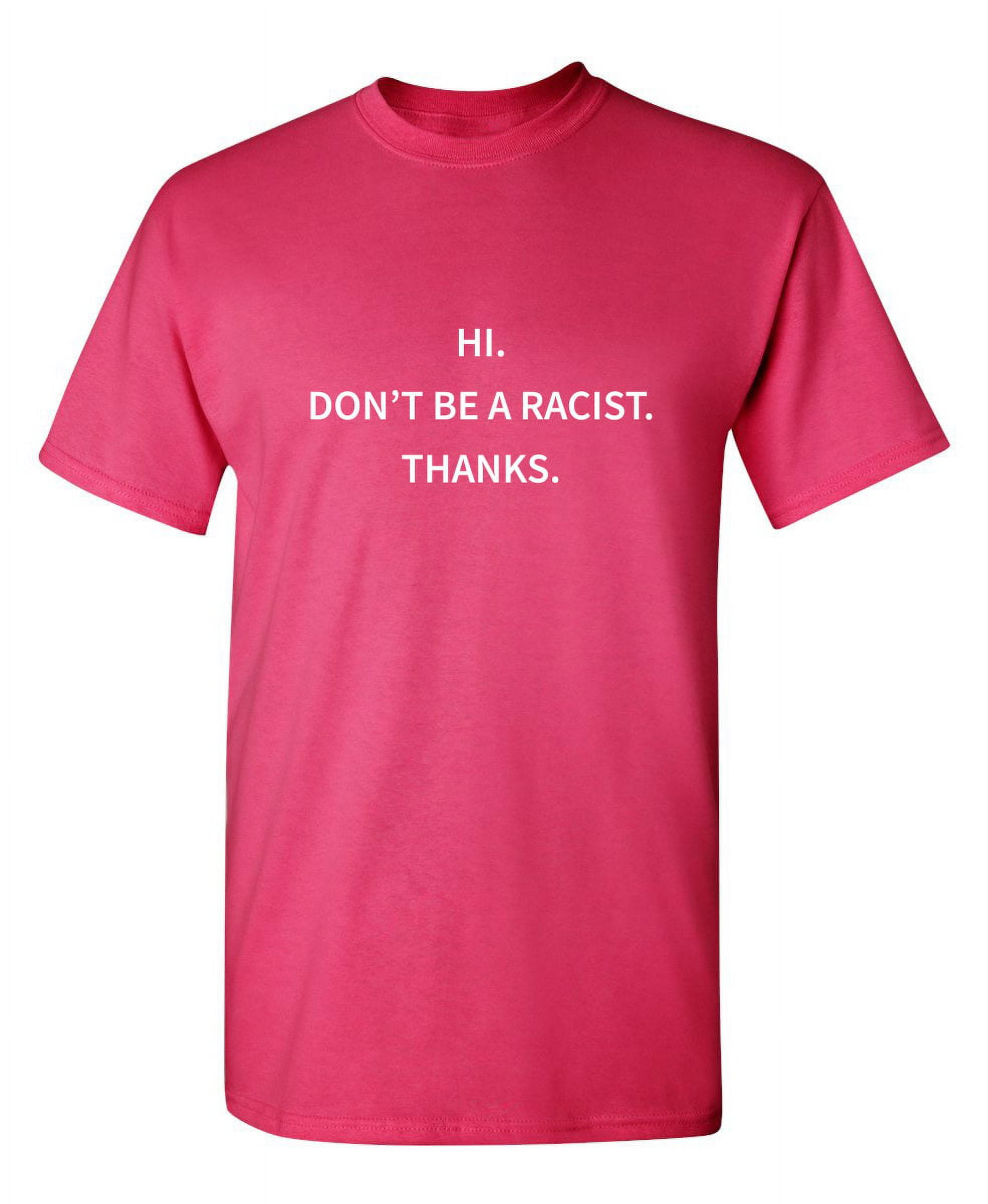 Don t Be Racist Thanks Sarcastic Humor Graphic Novelty Funny T