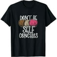 thumbnail image 1 of Don't Be Self Conchas Pun Mexican Dulce Sweet Bread Lover T-Shirt, 1 of 4