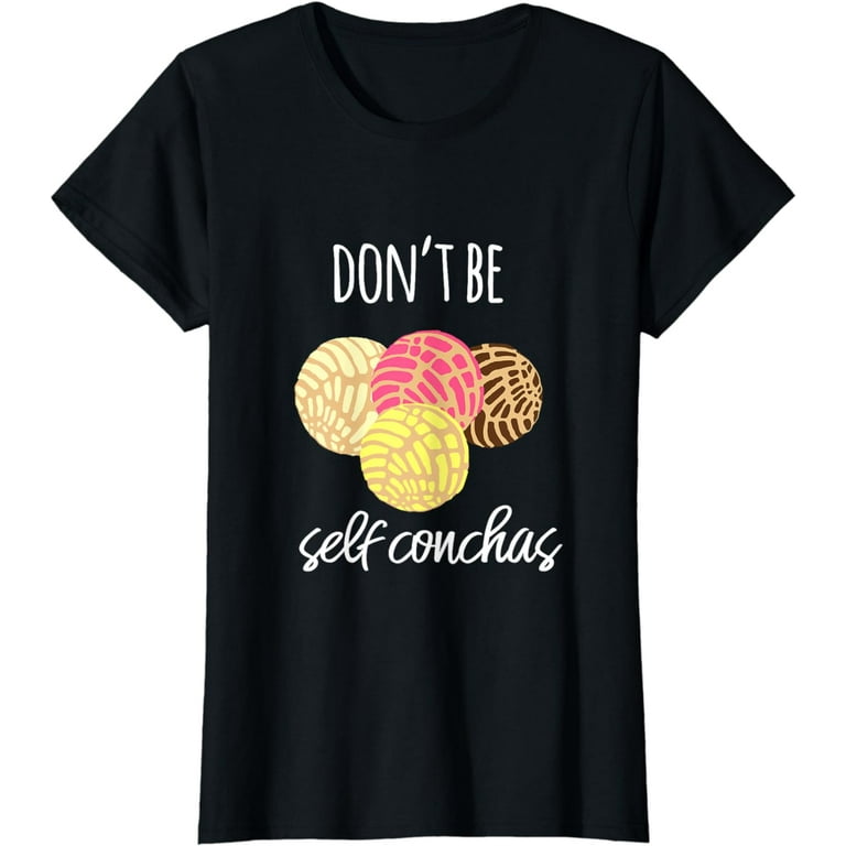 Womens Don't Be Self Conchas Spanish Pun Funny Latinx Shirt Womens Don't Be Self Conchas Spanish Pun Funny Latinx Shirt