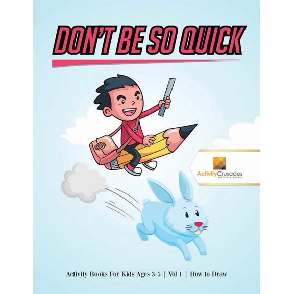 Don't Be So Quick: Activity Books For Kids Ages 6-9 Vol 1 How to Draw, (Paperback)