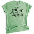 thumbnail image 1 of Don't Be Such A Bummer Shirt, Unisex Women's Men's Shirt, Positivity Inspire Motivation Enthusiasm Shirt, Heather Apple Green, X-Small, 1 of 6