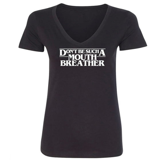 Don't Be Such A Mouth Breather Womens V-Neck Tee