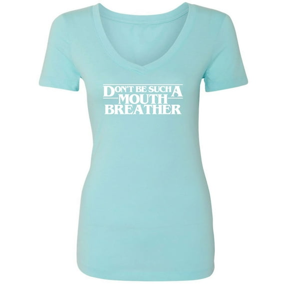 Don't Be Such A Mouth Breather Womens V-Neck Tee
