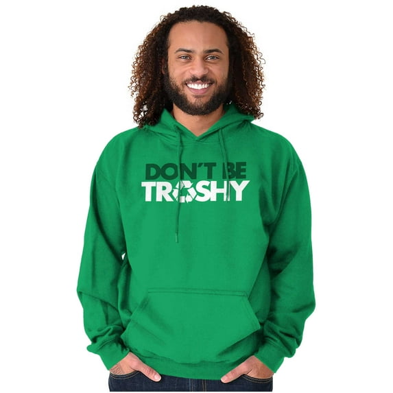 Don't Be Trashy Reduce Reuse Recycle Hoodie Sweatshirt Women Men Brisco Brands X